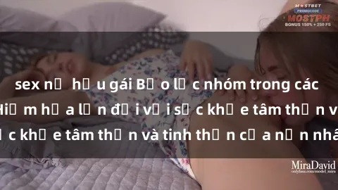 sex nữ hầu gái Bạo lực nhóm trong các hành vi tình dục: Hiểm họa lớn đối với sức khỏe tâm thần và tinh thần của nạn nhân.
