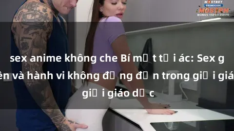 sex anime không che Bí mật tội ác: Sex giáo viên và hành vi không đứng đắn trong giới giáo dục