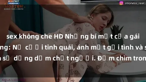 sex không che HD Những bí mật của gái Việt Nam dâm đãng: Nụ cười tinh quái, ánh mắt gợi tình và sự dụng dẫm chết người. Đắm chìm trong vòng xoay đam mê!