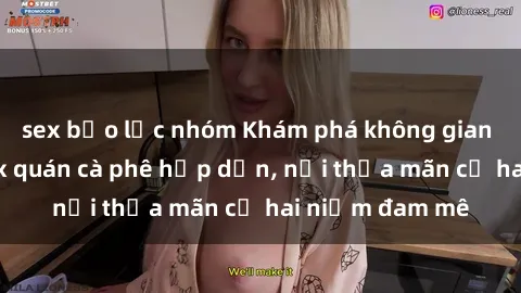 sex bạo lực nhóm Khám phá không gian độc đáo tại sex quán cà phê hấp dẫn, nơi thỏa mãn cả hai niềm đam mê
