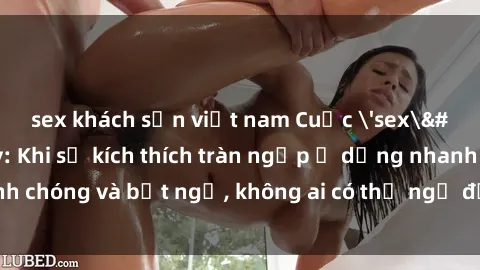 sex khách sạn việt nam Cuộc 'sex' trong thang máy: Khi sự kích thích tràn ngập ở dạng nhanh chóng và bất ngờ, không ai có thể ngờ được điều gì sẽ xảy ra!