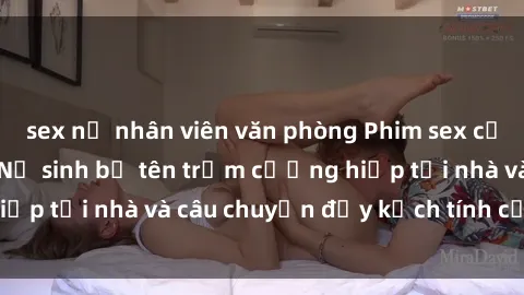 sex nữ nhân viên văn phòng Phim sex cưỡng hiếp vietsub: Nữ sinh bị tên trộm cưỡng hiếp tại nhà và câu chuyện đầy kịch tính của vietsub
