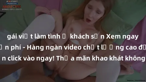 gái việt làm tình ở khách sạn Xem ngay sex jav full HD miễn phí - Hàng ngàn video chất lượng cao đỉnh cao chỉ cần click vào ngay! Thỏa mãn khao khát không giới hạn, đón chờ những trải nghiệm mới lạ!