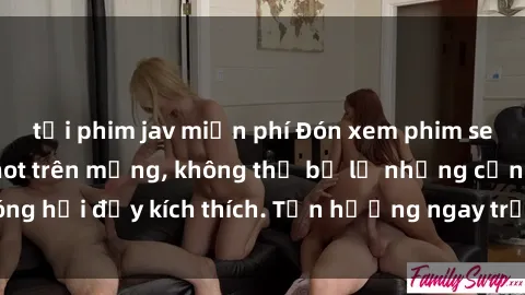 tải phim jav miễn phí Đón xem phim sex mới nhất đang hot trên mạng, không thể bỏ lỡ những cảnh nóng hổi đầy kích thích. Tận hưởng ngay trước khi bị xoá chóng mặt!