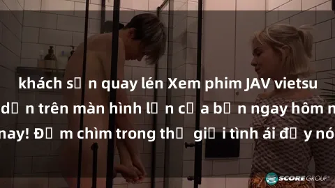 khách sạn quay lén Xem phim JAV vietsub mới nhất và hấp dẫn trên màn hình lớn của bạn ngay hôm nay! Đắm chìm trong thế giới tình ái đầy nóng bỏng và kích thích.