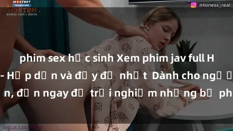phim sex học sinh Xem phim jav full HD online miễn phí - Hấp dẫn và đầy đủ nhất  Dành cho người lớn, đến ngay để trải nghiệm những bộ phim hấp dẫn và hấp dẫn.