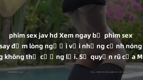 phim sex jav hd Xem ngay bộ phim sex milf hot nhất, làm say đắm lòng người với những cảnh nóng bỏng không thể cưỡng lại. Sự quyến rũ của MILF sẽ khiến bạn mãnh liệt!