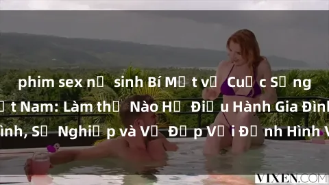 phim sex nữ sinh Bí Mật về Cuộc Sống Của Các MILF Việt Nam: Làm thế Nào Họ Điều Hành Gia Đình, Sự Nghiệp và Vẻ Đẹp Với Định Hình Văn Hóa Đương Đại