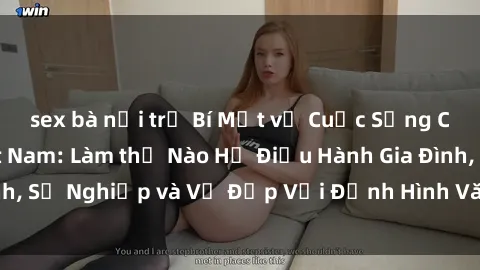 sex bà nội trợ Bí Mật về Cuộc Sống Của Các MILF Việt Nam: Làm thế Nào Họ Điều Hành Gia Đình, Sự Nghiệp và Vẻ Đẹp Với Định Hình Văn Hóa Đương Đại