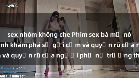 sex nhóm không che Phim sex bà mẹ nóng bỏng: Hành trình khám phá sự gợi cảm và quyến rũ của người phụ nữ trưởng thành.