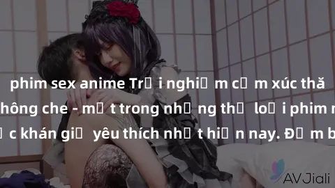 phim sex anime Trải nghiệm cảm xúc thăng hoa với jav SM không che - một trong những thể loại phim người lớn được khán giả yêu thích nhất hiện nay. Đảm bảo đem lại sự hấp dẫn, kích thích tối đa cho ngư