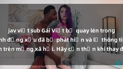jav việt sub Gái Việt bị quay lén trong phòng thay đồ, hành động xấu đã bị phát hiện và lộ thông tin trên mạng xã hội. Hãy cẩn thận khi thay đồ ở nơi công cộng!