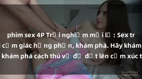 phim sex 4P Trải nghiệm mới lạ: Sex trong xe hơi đem lại cảm giác hưng phấn, khám phá. Hãy khám phá cách thú vị để đốt lên cảm xúc trong cuộc tình!