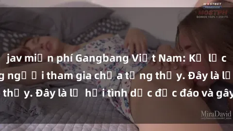 jav miễn phí Gangbang Việt Nam: Kỷ lục mới với số lượng người tham gia chưa từng thấy. Đây là lễ hội tình dục độc đáo và gây sốc.