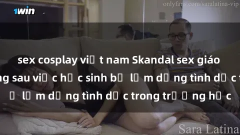 sex cosplay việt nam Skandal sex giáo viên: Sự thật đằng sau việc học sinh bị lạm dụng tình dục trong trường học
