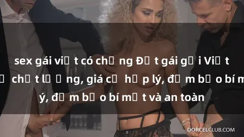 sex gái việt có chồng Đặt gái gọi Việt Nam: Dịch vụ chất lượng, giá cả hợp lý, đảm bảo bí mật và an toàn