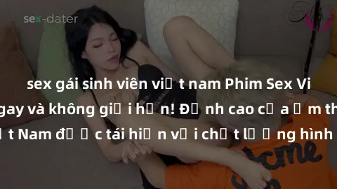 sex gái sinh viên việt nam Phim Sex Việt Nam HD - Xem ngay và không giới hạn! Đỉnh cao của ẩm thực tình dục Việt Nam được tái hiện với chất lượng hình ảnh sắc nét. Hãy thưởng thức ngay!