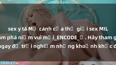 sex y tá Mở cánh cửa thế giới sex MILF Việt Nam để khám phá niềm vui mới_ENCODE_. Hãy tham gia ngay để trải nghiệm những khoảnh khắc đầy kích thích và đam mê.