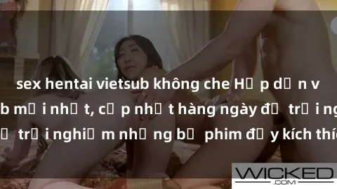 sex hentai vietsub không che Hấp dẫn với sex hentai vietsub mới nhất, cập nhật hàng ngày để trải nghiệm những bộ phim đầy kích thích và hấp dẫn.